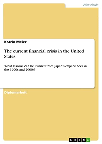 The current financial crisis in the United States: What lessons can be learned from Japan¿s experiences in the 1990s and 2000s?
