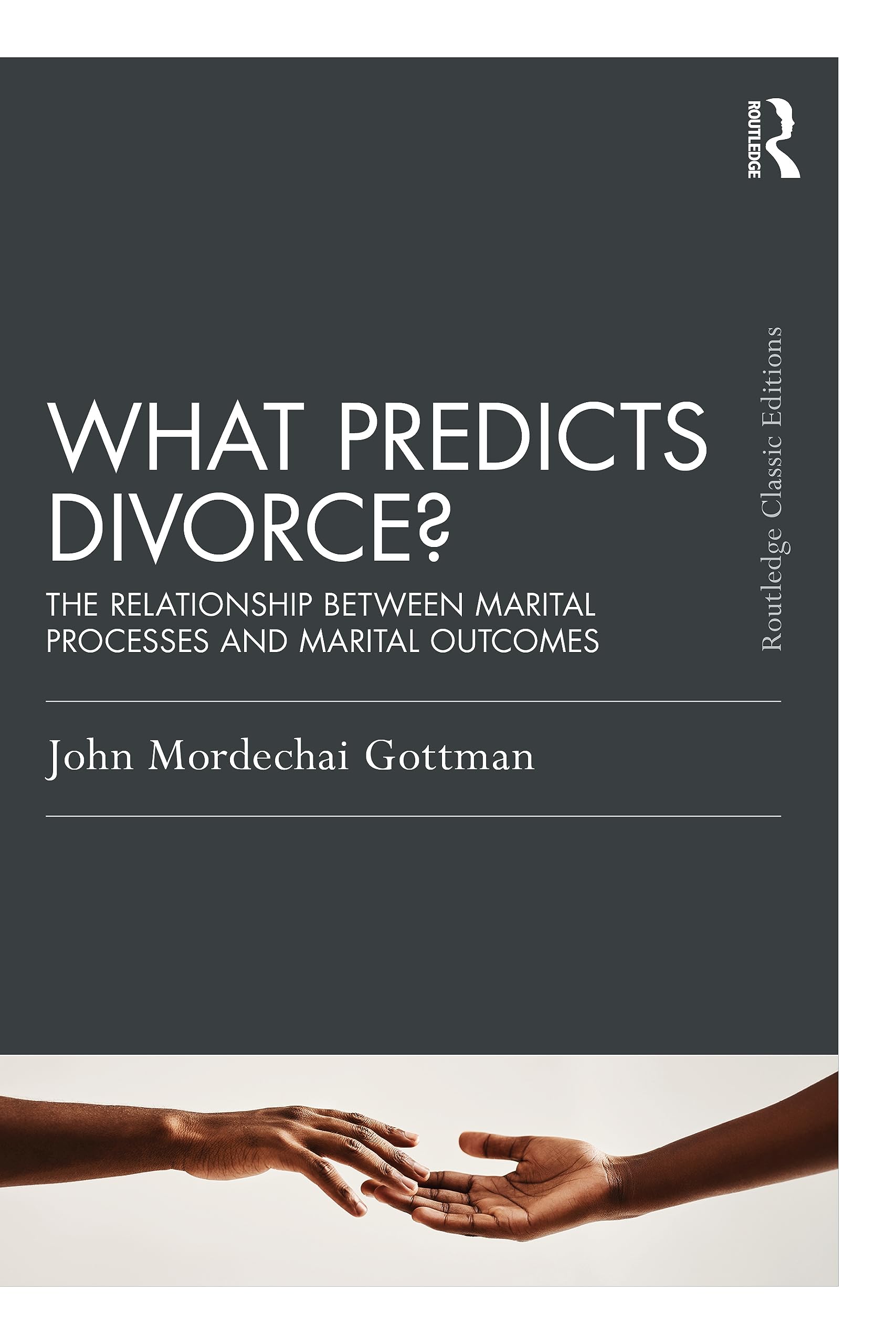 What Predicts Divorce?: The Relationship Between Marital Processes and Marital Outcomes (Psychology Press and Routledge Classic Editions)