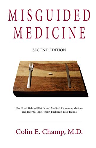 Misguided Medicine: Second Edition: The truth behind ill-advised medical recommendations and how to take health back into your hands