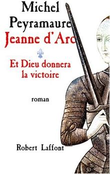 Jeanne d'Arc. Vol. 1. Et Dieu donnera la victoire