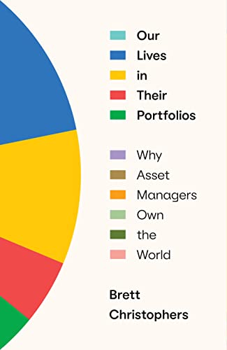 Brett Christophers Our Lives In Their Portfolios, Why Asset Managers Own The World
