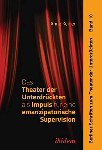 Das Theater der Unterdrückten als Impuls für eine emanzipatorische Supervision (Berliner Schriften zum Theater der Unterdrückten)