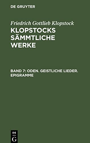 Oden. Geistliche Lieder. Epigramme: KLOPSW-B, Band 7 (Friedrich Gottlieb Klopstock: Klopstocks sämmtliche Werke)