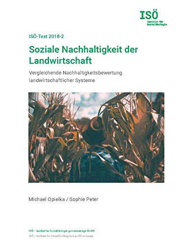 Soziale Nachhaltigkeit der Landwirtschaft: Vergleichende Nachhaltigkeitsbewertung landwirtschaftlicher Systeme (ISÖ-Text)