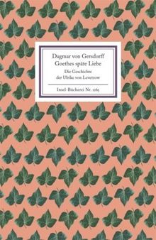 Goethes späte Liebe: Die Geschichte der Ulrike von Levetzow (Insel Bücherei)