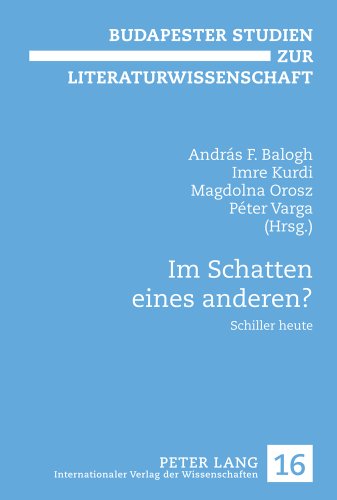 Im Schatten eines anderen?: Schiller heute (Budapester Studien zur Literaturwissenschaft)