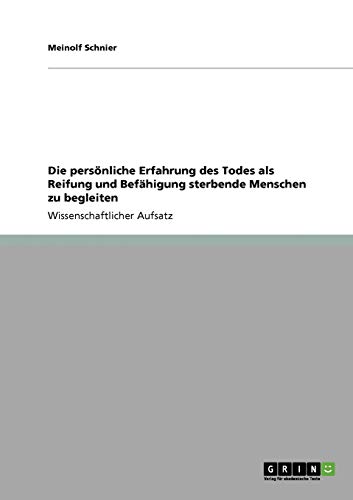 Die persönliche Erfahrung des Todes als Reifung und Befähigung sterbende Menschen zu begleiten