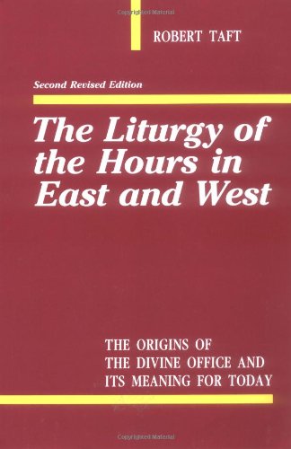 Robert Taft The Liturgy Of The Hours In East And West, The Origin Of The Divine Office And Its Meaning For Today