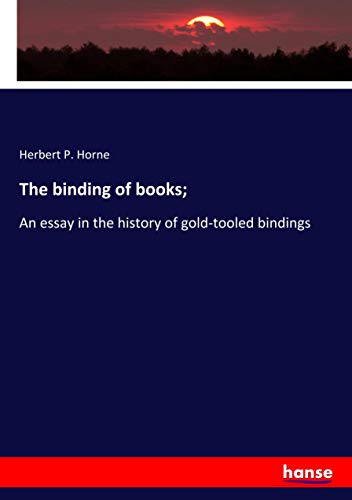 The binding of books;: An essay in the history of gold-tooled bindings