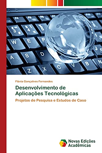 Desenvolvimento de Aplicações Tecnológicas: Projetos de Pesquisa e Estudos de Caso