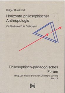 Horizonte philosophischer Anthropologie: Zum Perspektivenwechsel von einer subjektorientierten zu einer sinnkritisch-dialogfundierten Konzeption philosophischer Anthropologie