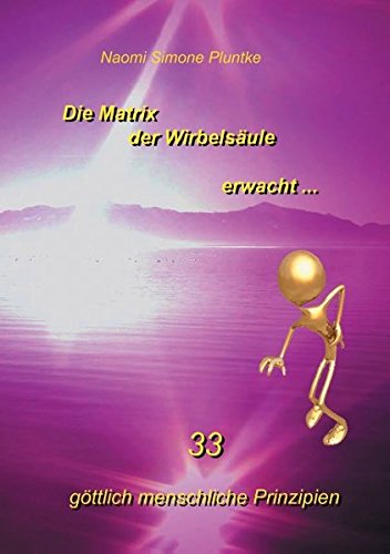 Die Matrix der Wirbelsäule erwacht: 33 göttlich menschliche Prinzipien