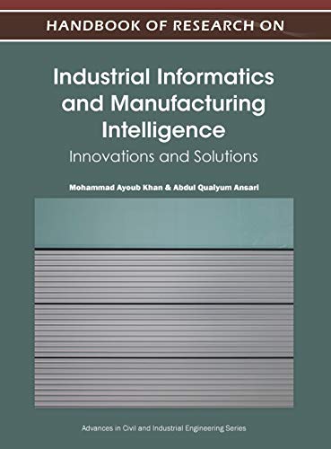 Handbook of Research on Industrial Informatics and Manufacturing Intelligence: Innovations and Solutions (Advances in Civil and Industrial Engineering)