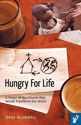 Hungry For Life: A Vision of the Church that Would Transform the World