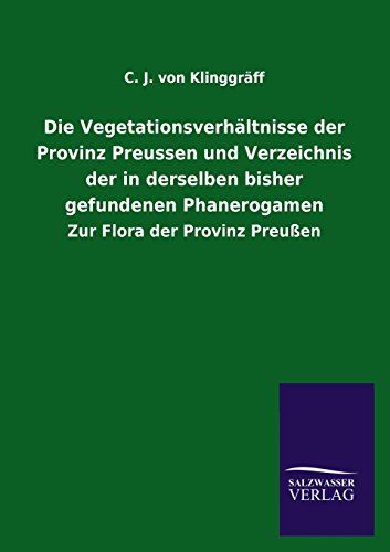 Die Vegetationsverhältnisse der Provinz Preussen und Verzeichnis der in derselben bisher gefundenen Phanerogamen: Zur Flora der Provinz Preußen