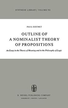 Outline of a Nominalist Theory of Propositions: An Essay in the Theory of Meaning and in the Philosophy of Logic (Synthese Library, 98, Band 98)