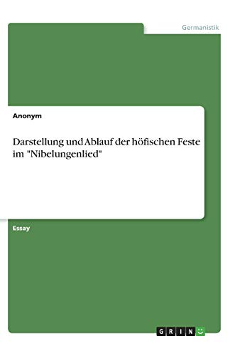 Darstellung und Ablauf der höfischen Feste im Nibelungenlied