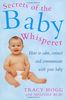 Secrets Of The Baby Whisperer: How to Calm, Connect and Communicate with your Baby