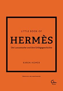 Little Book of Hermès: Die Luxusmarke und ihre Erfolgsgeschichte (Die kleine Modebibliothek, Band 7)