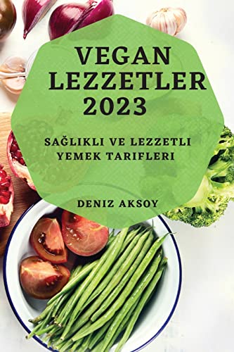 Vegan Lezzetler 2023: Sağlıklı ve Lezzetli Yemek Tarifleri