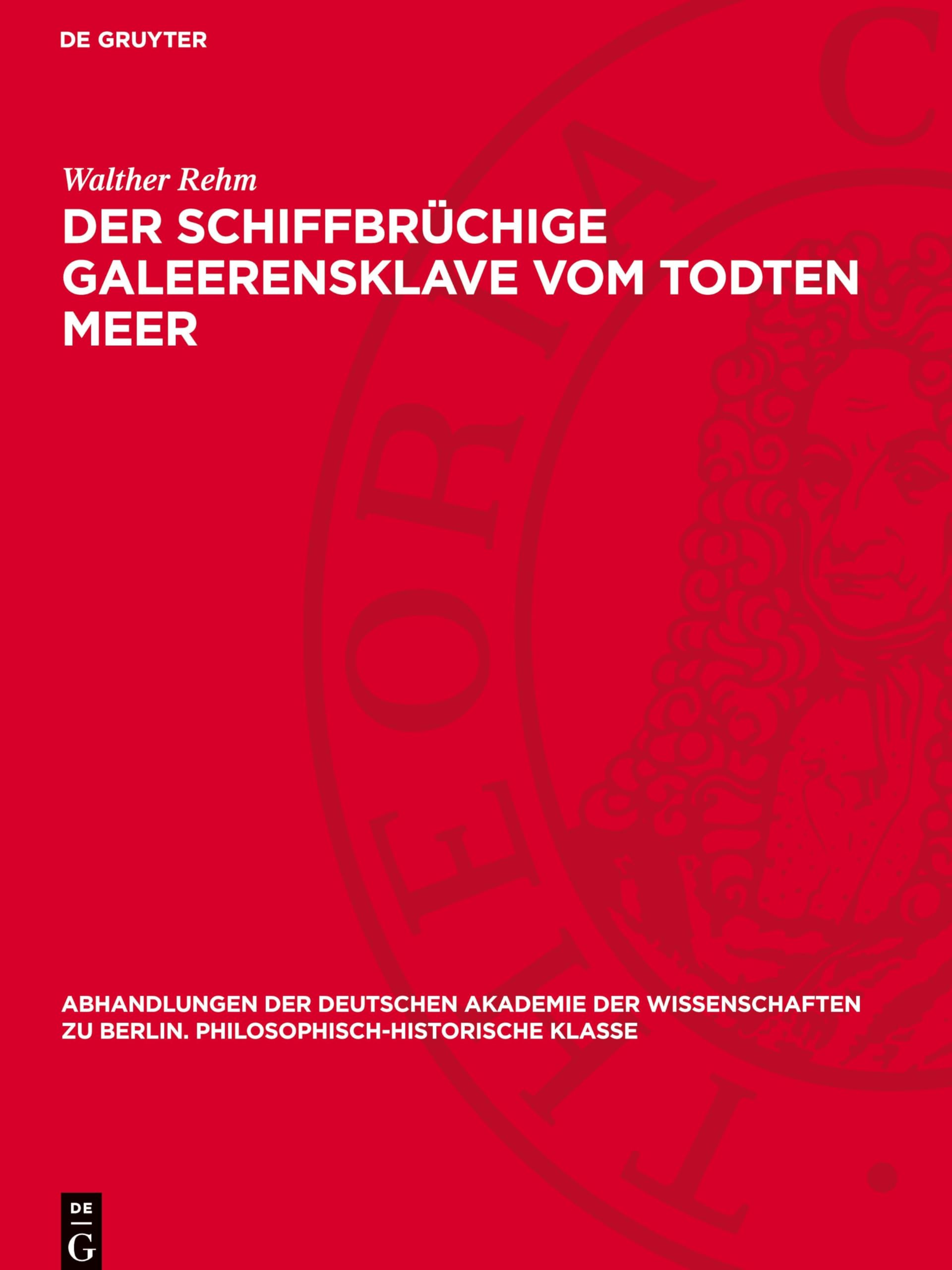 Der schiffbrüchige Galeerensklave vom Todten Meer: Clemens Brentanos Romanfragment (Abhandlungen der Deutschen Akademie der Wissenschaften zu Berlin. Philosophisch-historische Klasse, 1948,4)