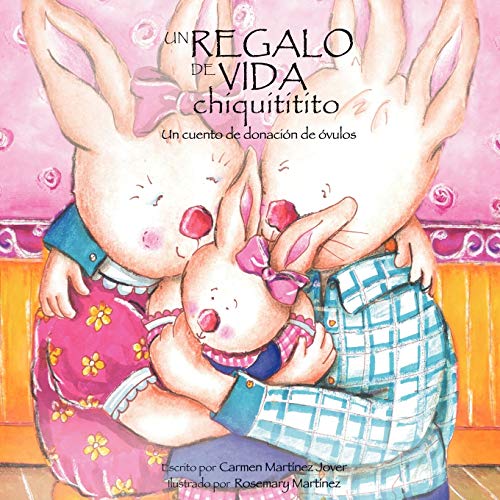 Carmen Martinez Jover Un Regalo De Vida Chiquititito, Un Cuento De Donacion De Ovulos