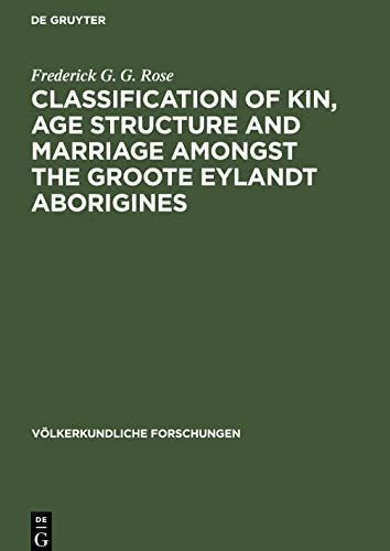 Classification of kin, age structure and marriage amongst the Groote Eylandt aborigines: A study in method and a study of Australian kinship