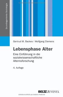 Lebensphase Alter: Eine Einführung in die sozialwissenschaftliche Alternsforschung (Grundlagentexte Soziologie)