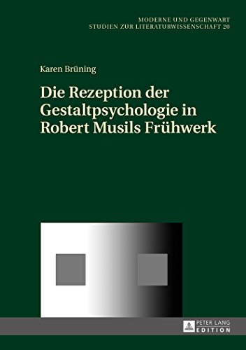 Die Rezeption der Gestaltpsychologie in Robert Musils Frühwerk (Moderne und Gegenwart)