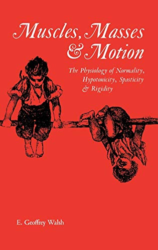 Muscles, Masses and Motion: The Physiology of Normality, Hypotonicity, Spasticity and Rigidity (Clinics in Developmental Medicine (Mac Keith Press), Band 125)