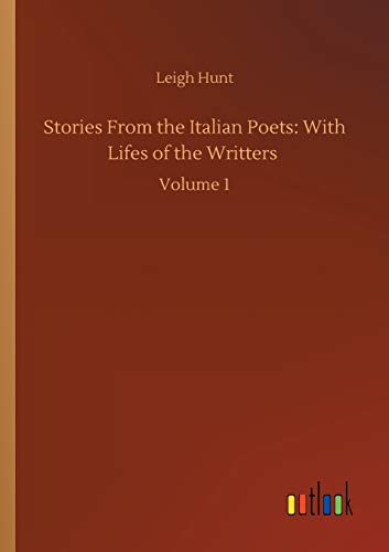 Stories From the Italian Poets: With Lifes of the Writters: Volume 1