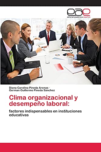 Clima organizacional y desempeño laboral:: factores indispensables en instituciones educativas