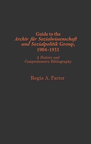 Guide to the Archiv Fu?r Sozialwissenschaft Und Sozialpolitik Group, 1904-1933: A History and Comprehensive Bibliography (Bibliographies and Indexes)
