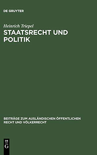 Staatsrecht und Politik: Rede beim Antritte des Rektorats der Friedrich Wilhelms-Universität zu Berlin am 15. Oktober 1926 (Beiträge zum ausländischen öffentlichen Recht und Völkerrecht, 1, Band 1)