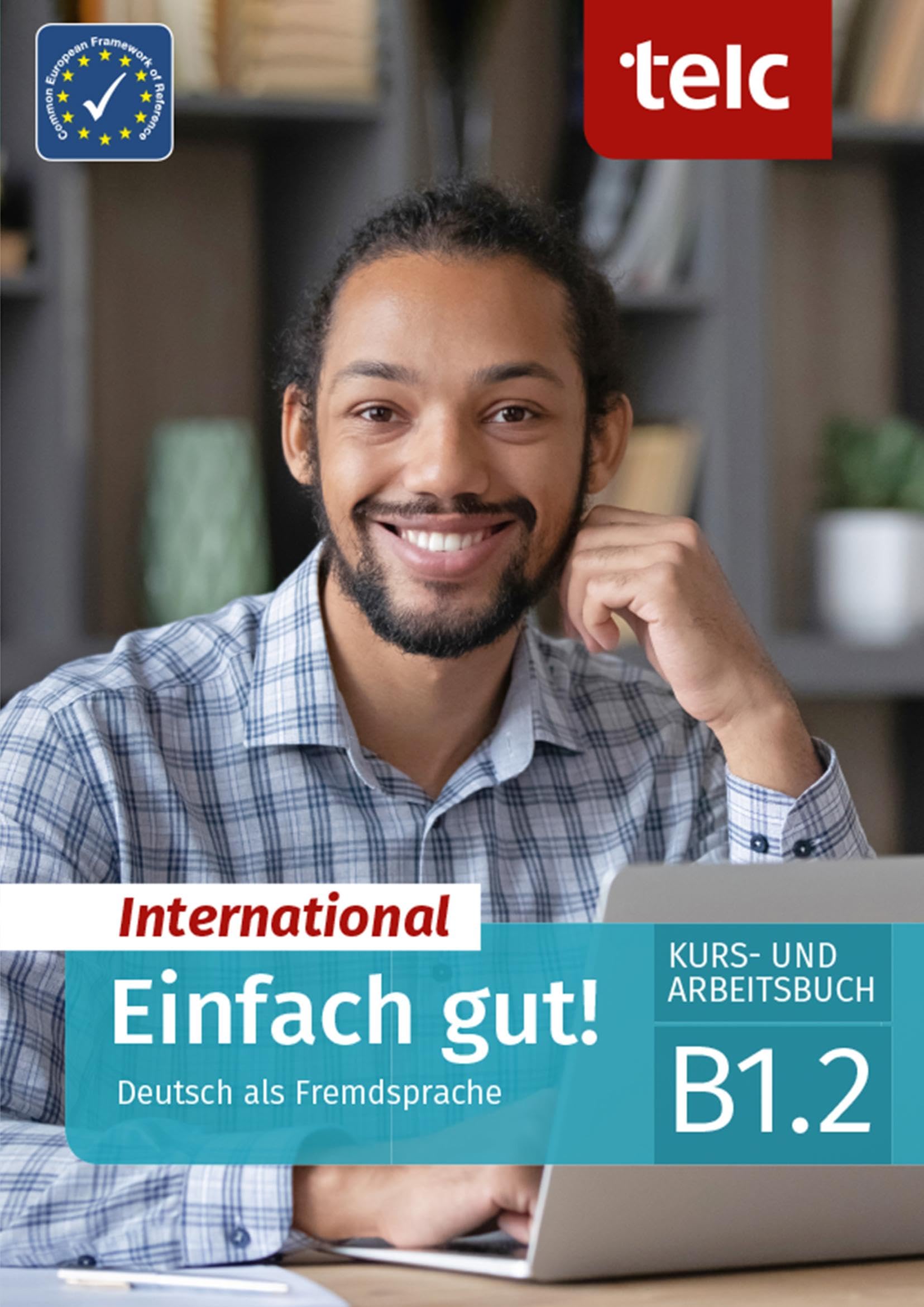 Angioni, Milena: Einfach gut! International. Deutsch als Fremdsprache Kurs- und Arbeitsbuch B1.2