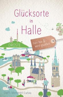 Glücksorte in Halle: Fahr hin und werd glücklich