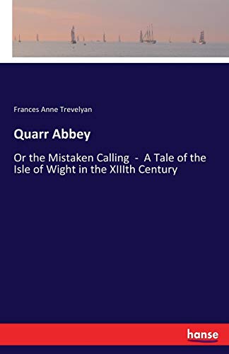 Quarr Abbey: Or the Mistaken Calling - A Tale of the Isle of Wight in the XIIIth Century