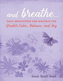 Rudell Beach, S: And Breathe...: Daily Meditations and Mantras for Greater Calm, Balance, and Joy