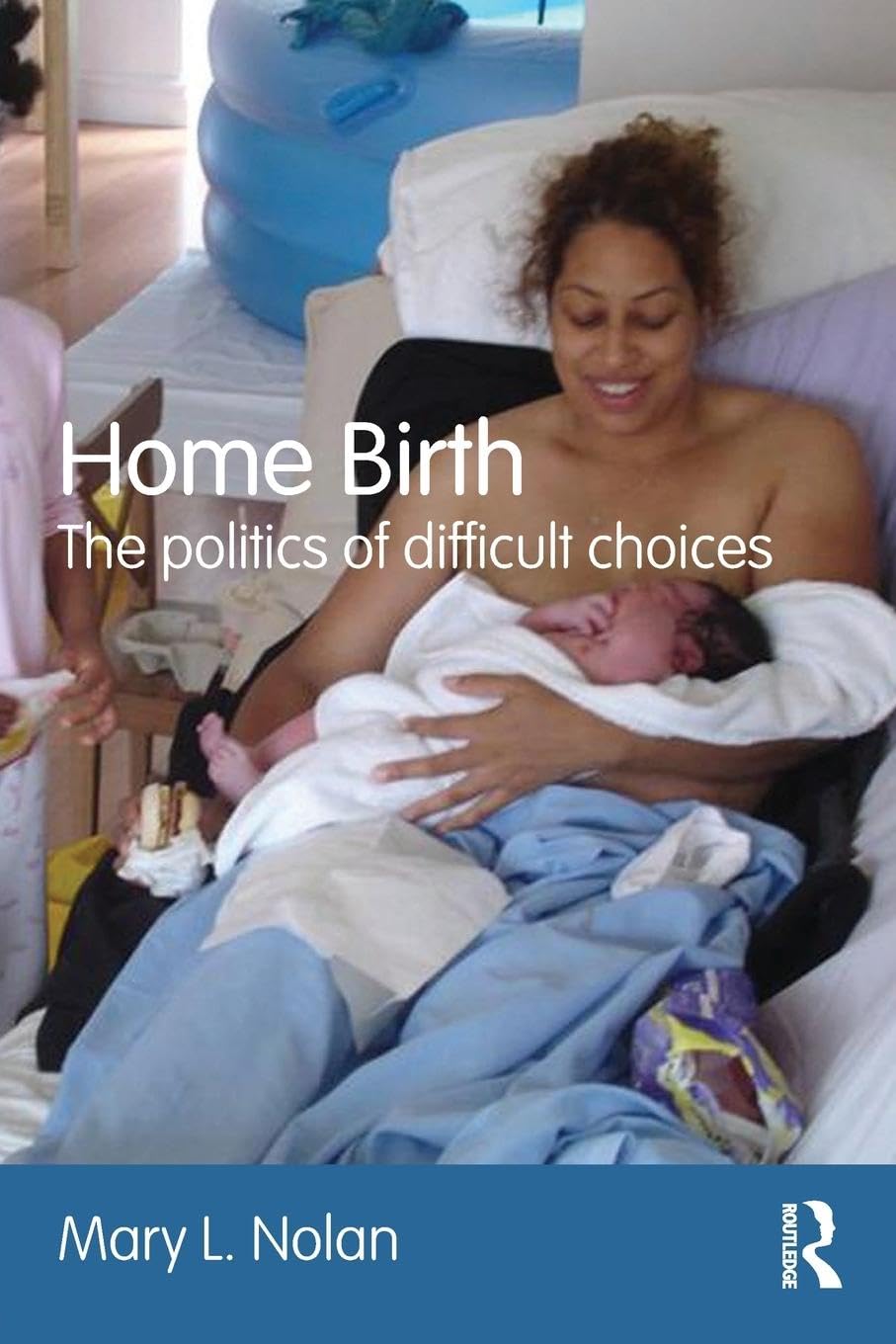 Mary L. Nolan Home Birth, The Politics Of Difficult Choices