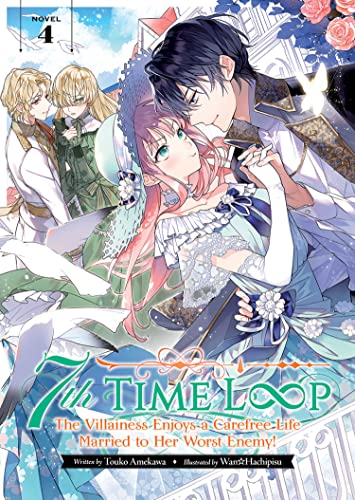 7th Time Loop The Villainess Enjoys a Carefree Life Married to Her Worst Enemy! (Light Novel) Vol 4 - Touko Amekawa Taschenbuch