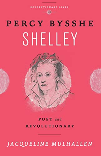 Percy Bysshe Shelley: Poet and Revolutionary (Revolutionary Lives)