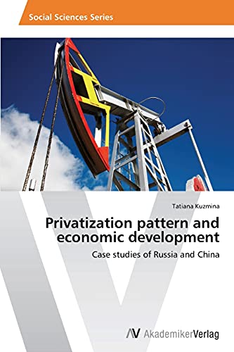 Privatization pattern and economic development: Case studies of Russia and China