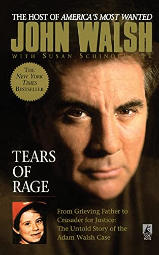 Tears of Rage: From Grieving Father to Crusader for Justice: The Untold Story of the Adam Walsh Case