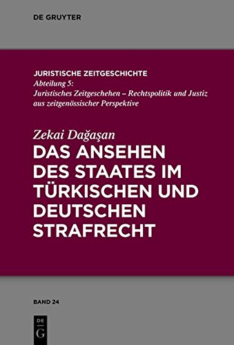 Das Ansehen des Staates im türkischen und deutschen Strafrecht (Juristische Zeitgeschichte / Abteilung 5, Band 24)
