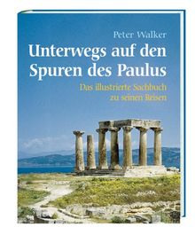 Unterwegs auf den Spuren des Paulus: Das illustrierte Sachbuch zu seinen Reisen