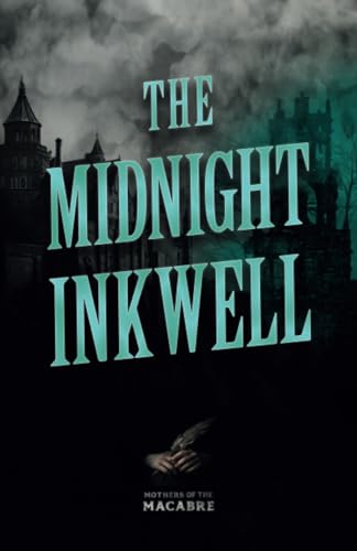 The Midnight Inkwell: Sinister Short Stories by Classic Women Writers (Mothers of the Macabre)
