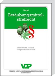 Betäubungsmittelstrafrecht: Leitfaden für Studium und polizeiliche Praxis