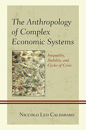 The Anthropology of Complex Economic Systems: Inequality, Stability, and Cycles of Crisis