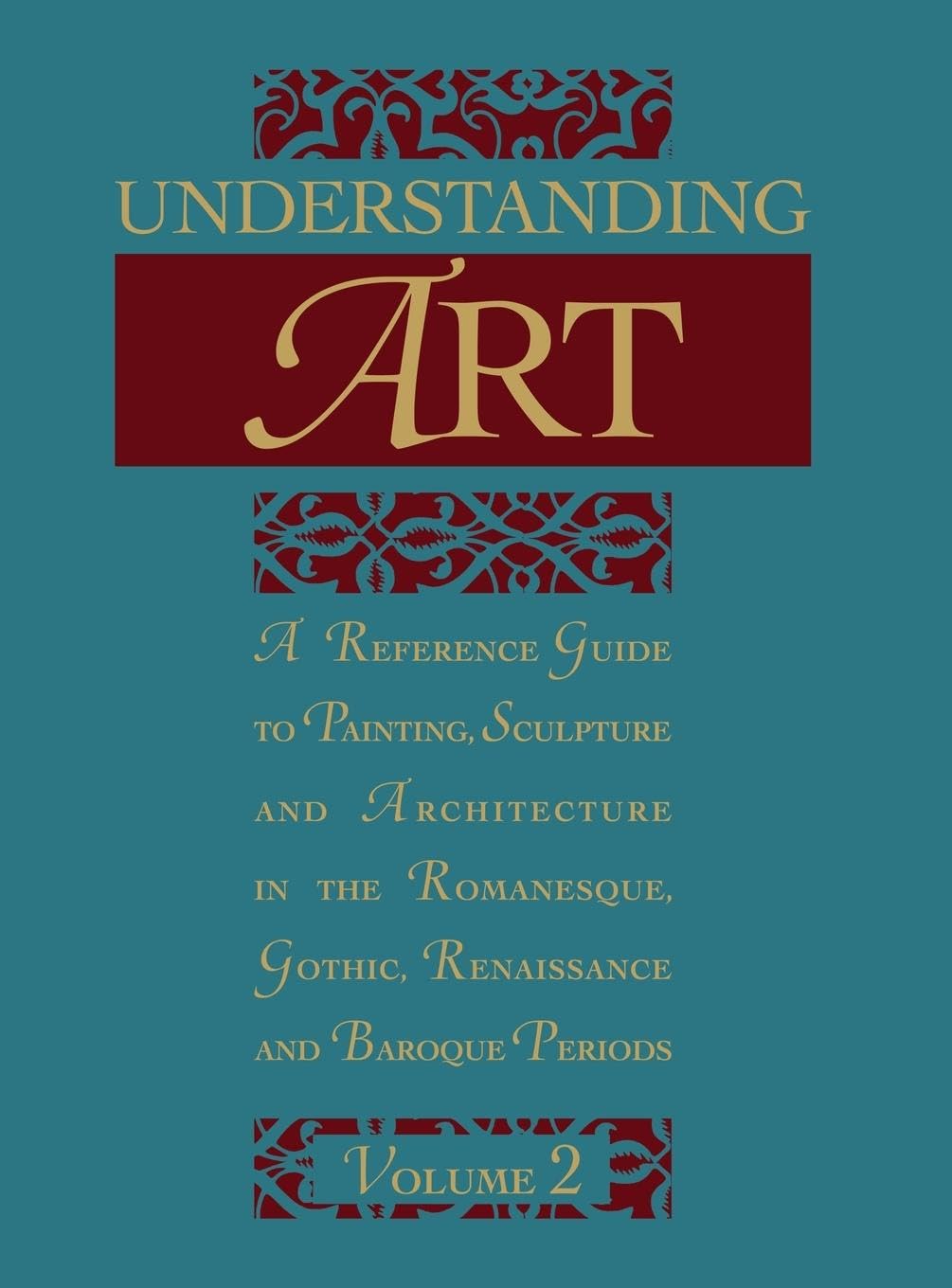 Understanding Art: A Reference Guide to Painting, Sculpture and Architecture in the Romanesque, Gothic, Renaissance and Baroque Periods