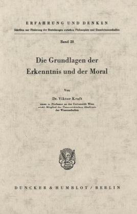 Die Grundlagen der Erkenntnis und der Moral. (Erfahrung und Denken)